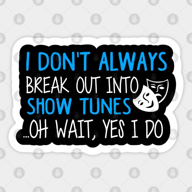 Break Out Into Show Tunes. Funny Theatre Gift. Sticker by KsuAnn